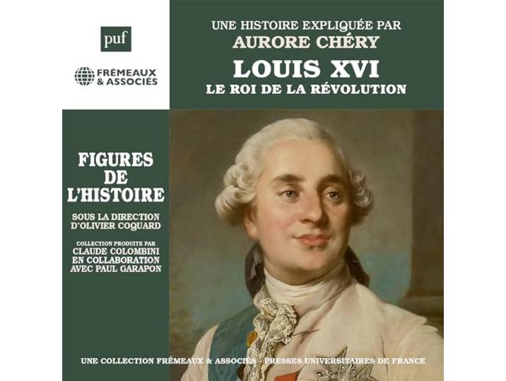 Louis XVI: Le roi de la Révolution