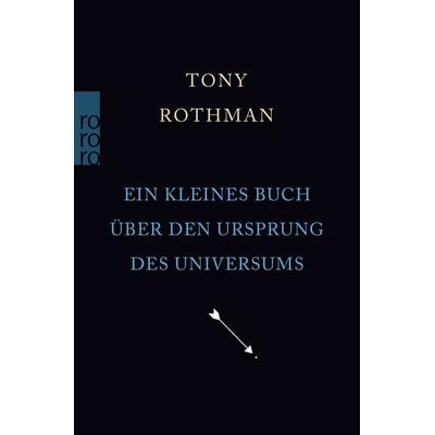 Ein kleines Buch über den Ursprung des Universums, Taschenbuch von Tony Rothman, Rowohlt Taschenbuch, 978-3-499-01102-3