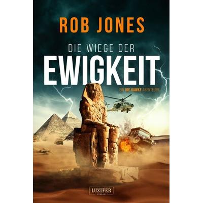 DIE WIEGE DER EWIGKEIT (Joe Hawke 3), Taschenbuch von Rob Jones, Luzifer Verlag, 978-3-95835-656-6