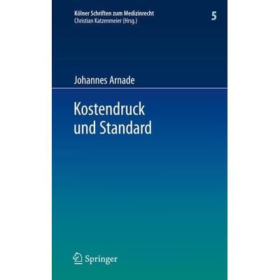 Kostendruck und Standard, Gebundene Ausgabe von Johannes Arnade, Springer Berlin, 978-3-642-11945-3