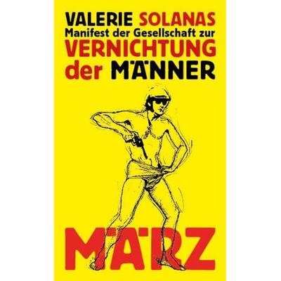 Manifest der Gesellschaft zur Vernichtung der Männer, Gebundene Ausgabe von Valerie Solanas, MÄRZ Verlag, 978-3-7550-0005-1