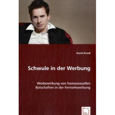 Krauß, D: Schwule in der Werbung, Taschenbuch von Daniel Krauss, VDM, 978-3-8364-7628-7