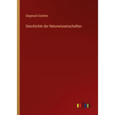 Geschichte der Naturwissenschaften, Taschenbuch von Siegmund Günther, Outlook, 978-3-368-40862-6
