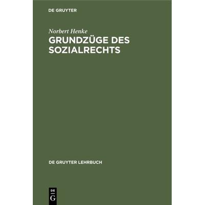 Grundzüge des Sozialrechts, Gebundene Ausgabe von Norbert Henke, De Gruyter, 978-3-11-007251-8