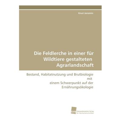 Die Feldlerche in einer für Wildtiere gestalteten Agrarlandschaft, Taschenbuch von Knut Jeromin, Südwestdeutscher Verlag für Hochschulschriften,