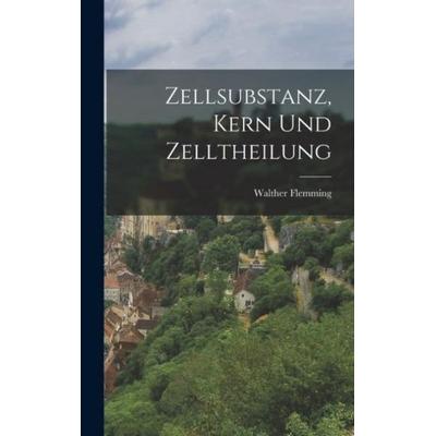 Zellsubstanz, Kern Und Zelltheilung, Gebundene Ausgabe von Walther Flemming, Legare Street Press, 978-1-01-657000-8