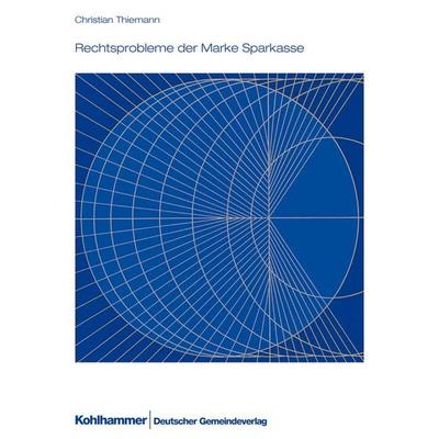 Rechtsprobleme der Marke Sparkasse, Taschenbuch von Christian Thiemann, Deutscher Gemeindeverlag, 978-3-555-01451-7