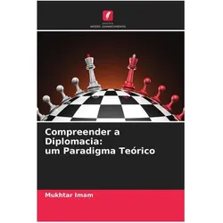 Compreender a Diplomacia: um Paradigma Teórico, Fachbücher von Mukhtar Imam