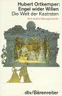 Hubert Ortkemper - Engel wider Willen : die Welt der Kastraten ; eine andere Operngeschichte - Preis vom 11.10.2026 03:10:56 h