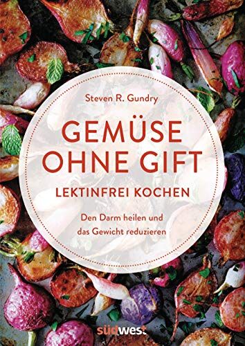 Steven R. Gundry - Gemüse ohne Gift: Lektinfrei genießen, um den Darm zu heilen und das Gewicht zu reduzieren - Kochbuch mit 100 Rezepten ohne böses Gemüse - Preis vom 19.10.2026 19:33:35 h