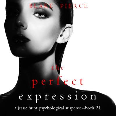 The Perfect Expression (A Jessie Hunt Psychological Suspense Thriller—Book Thirty-One) - Blake Pierce, Audio, 9781094399911