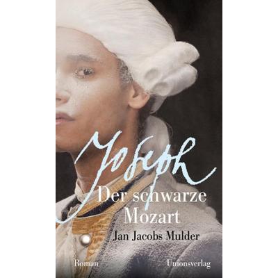 Joseph, der schwarze Mozart, Gebundene Ausgabe von Jan Jacobs Mulder, Unionsverlag