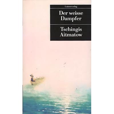 Der weisse Dampfer, Taschenbuch von Tschingis Aitmatow, Unionsverlag