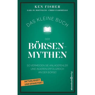 Das kleine Buch der Börsenmythen, Taschenbuch von Ken Fisher,Lara Hoffmans,Chris Ciarmiello, Börsenbuchverlag, 978-3-689-32047-8