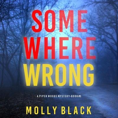 Somewhere Wrong (A Piper Woods FBI Suspense Thriller—Book Five) - Molly Black, Audio, 9781094331881