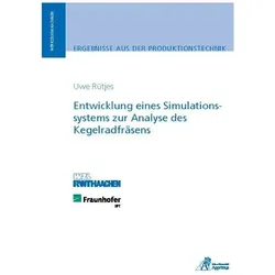 Entwicklung eines Simulationssystems zur Analyse des Kegelradfräsens, Fachbücher von Uwe Rütjes