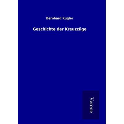 Geschichte der Kreuzzüge, Gebundene Ausgabe von Bernhard Kugler, BoD - Books on Demand