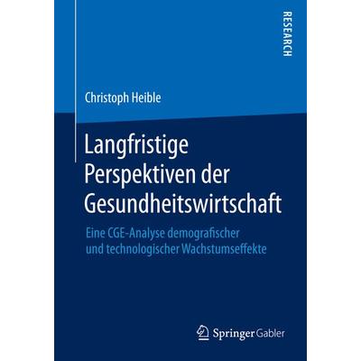 Langfristige Perspektiven der Gesundheitswirtschaft, Taschenbuch von Christoph Heible, Springer Fachmedien Wiesbaden GmbH, 978-3-658-09765-3