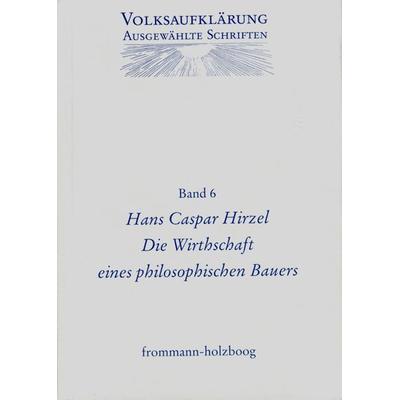Volksaufklärung - Ausgewählte Schriften / Band 6: Hans Caspar Hirzel (1725–1803), Gebundene Ausgabe von Hans Caspar Hirzel, Frommann-holzboog,