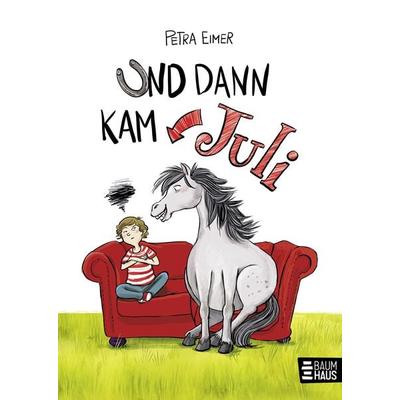 Und dann kam Juli, Gebundene Ausgabe von Petra Eimer, Baumhaus