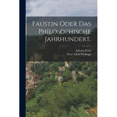 Faustin oder das philosophische Jahrhundert., Taschenbuch von Johann Pezzl, Legare Street Press, 978-1-01-598549-0
