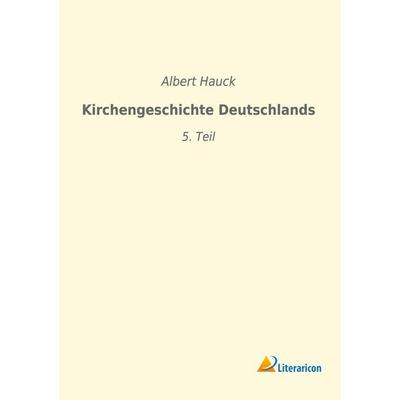 Kirchengeschichte Deutschlands, Taschenbuch von Albert Hauck, Literaricon, 978-3-96506-166-8