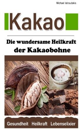 Michael Iatroudakis - Kakao: Die wundersame Heilkraft der Kakaobohne (Anti-Aging / Anti-Depressivum / Superfood / WISSEN KOMPAKT) - Preis vom 17.10.2026 19:25:27 h