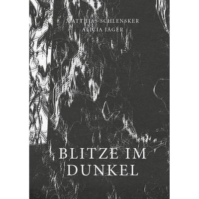 Blitze im Dunkel, Gebundene Ausgabe von Matthias Schlensker,Alicia Jäger, Edition Geistesblitze, 978-3-947977-01-7