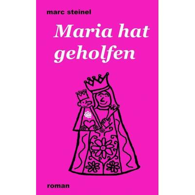 Maria hat geholfen, Taschenbuch von Marc Steinel, Tredition, 978-3-347-97337-4
