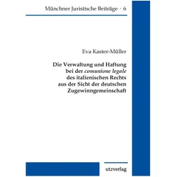 Die Verwaltung und Haftung bei der comunione legale des italienischen Rechts aus der Sicht der deuts, Fachbücher von Eva Kaster-Müller