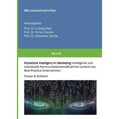 Künstliche Intelligenz im Marketing, Taschenbuch von Simon Fauser,Kathrin Schlaich, Tredition, 978-3-7469-9645-5