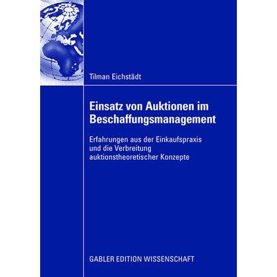 Einsatz von Auktionen im Beschaffungsmanagement, Taschenbuch von Tilman Eichstädt, Betriebswirtschaftlicher Verlag Gabler, 978-3-8349-1092-9