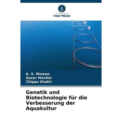 Genetik und Biotechnologie für die Verbesserung der Aquakultur, Taschenbuch von A. S. Ninawe,Aseer Manilal,Chippu Shakir, Verlag Unser Wissen,