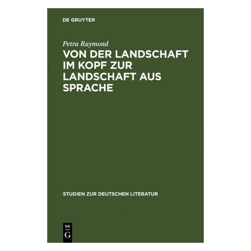 De Gruyter Von der Landschaft im Kopf zur Landschaft aus Sprache (Deutsch, Petra Raymond, 1993) (7202880)