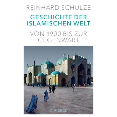 Geschichte der Islamischen Welt, Gebundene Ausgabe von Reinhard Schulze, C.H. Beck, 978-3-406-68855-3