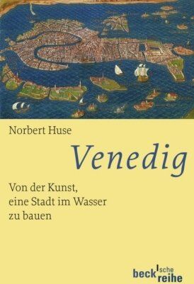 Norbert Huse - Venedig: Von der Kunst, eine Stadt im Wasser zu bauen - Preis vom 11.10.2026 15:43:13 h