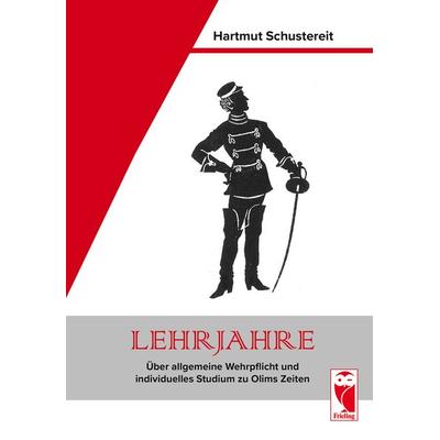 Lehrjahre – Über allgemeine Wehrpflicht und individuelles Studium zu Olims Zeiten, Taschenbuch von Hartmut Schustereit, Frieling & Huffmann,