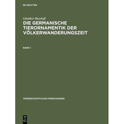 Die germanische Tierornamentik der Völkerwanderungszeit, Gebundene Ausgabe von Günther Haseloff, De Gruyter, 978-3-11-004760-8