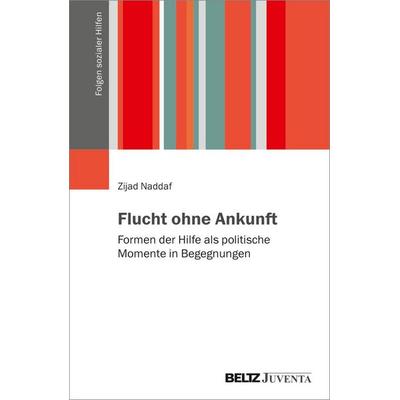 Flucht ohne Ankunft, Taschenbuch von Zijad Naddaf, Juventa Verlag ein Imprint der Beltz Verlagsgruppe GmbH & Co. KG, 978-3-7799-9925-6