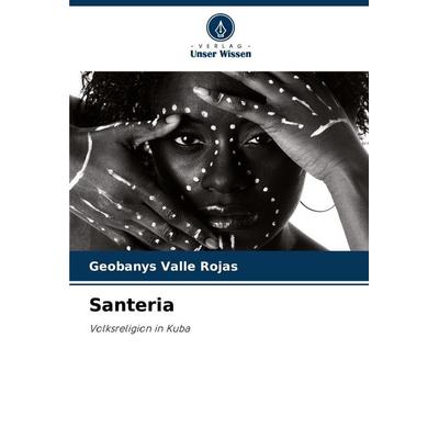 Santeria, Taschenbuch von Geobanys Valle Rojas, Verlag Unser Wissen, 978-620-8-28513-5