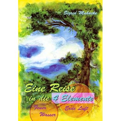 Eine Reise in die 4 Elemente, Taschenbuch von Sigrid Mahncke, Christa Falk Verlag, 978-3-89568-143-1