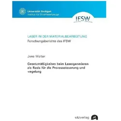 Gesetzmässigkeiten beim Lasergenerieren als Basis für die Prozesssteuerung und -regelung, Fachbücher von Jens Walter