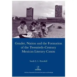 Gender, Nation and the Formation of the Twentieth-century Mexican Literary Canon, Sachbücher von Sarah E. L. Bowskill