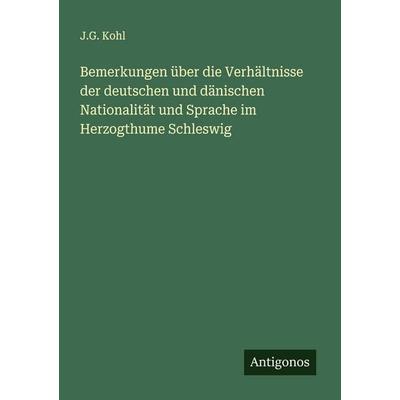 Bemerkungen über die Verhältnisse der deutschen und dänischen Nationalität und Sprache im Herzogthume Schleswig, Taschenbuch von J. G. Kohl, Antigonos