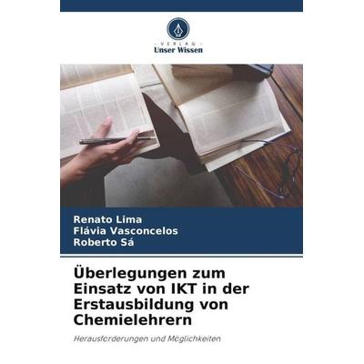 Überlegungen zum Einsatz von IKT in der Erstausbildung von Chemielehrern, Taschenbuch von Renato Lima,Flávia Vasconcelos,Roberto Sá, Verlag Unser