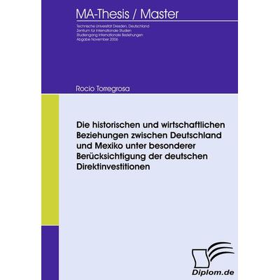 Die historischen und wirtschaftlichen Beziehungen zwischen Deutschland und Mexiko unter besonderer Berücksichtigung der deutschen Direktinvestitionen,
