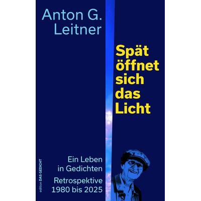 Spät öffnet sich das Licht, Gebundene Ausgabe von Anton Leitner, Leitner Weßling, 978-3-929433-41-8
