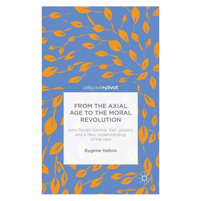 Palgrave Macmillan From the Axial Age to the Moral Revolut (Englisch, Hardcover, E. Halton) (63290335)
