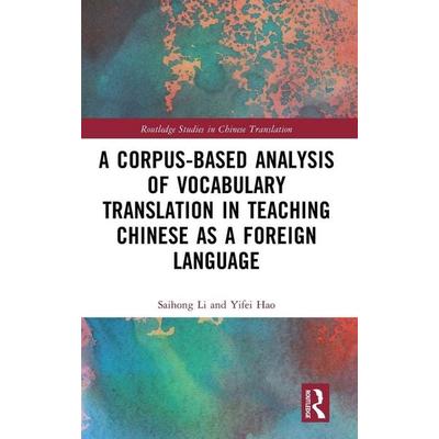 A Corpus-based Analysis of Vocabulary Translation in Teaching Chinese as a Foreign Language, Gebundene Ausgabe von Saihong Li,Yifei Hao, Taylor and