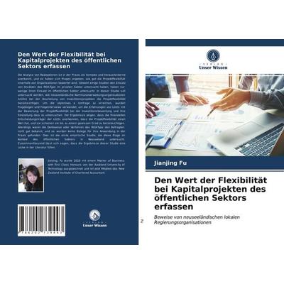 Den Wert der Flexibilität bei Kapitalprojekten des öffentlichen Sektors erfassen, Taschenbuch von Jianjing Fu, Verlag Unser Wissen, 978-620-2-73944-3